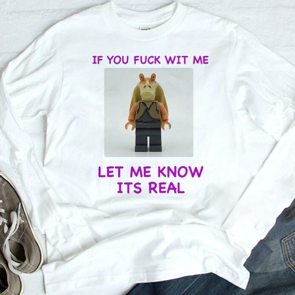 If You Fuck Wit Me Let Me Know Its Real Shirt