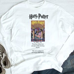 longsleeve Jk Rowling Killed Two People While Driving Drunk Harry Potter Shirt Longsleeve