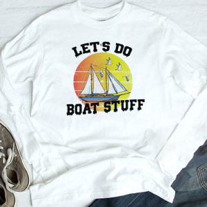 longsleeve Let's Do Boat Stuff T Shirt