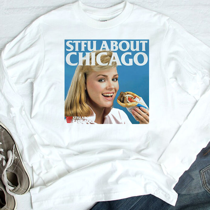 Stfu About Chicago Eating T-Shirt