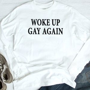 longsleeve Woke Up Gay Again T Shirt