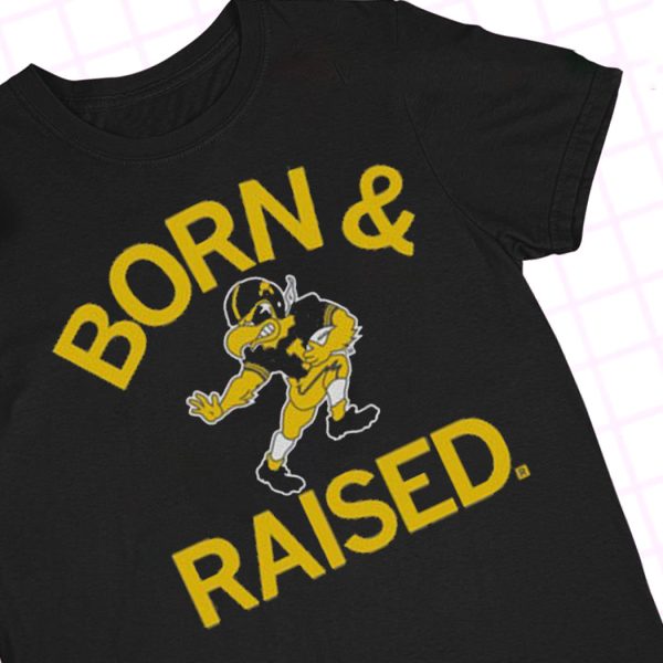 Hawkeyes Born & Raised Shirt