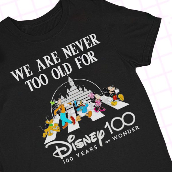 We Are Never Too Old For Disney 100 Years Of Wonder T-Shirt