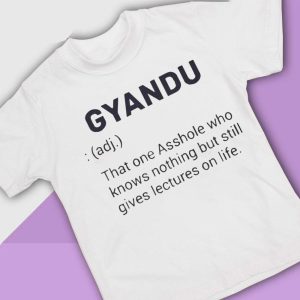 white shirt Gyandu That One Asshole Who Knows Nothing But Still Gives Lectures On Life Shirt