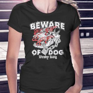 woman shirt Beware Of Dog Brody King T Shirt Hoodie