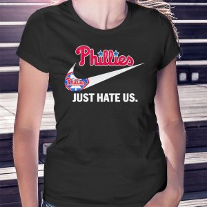 woman shirt Nike Phillies Just Hate Us T Shirt Hoodie