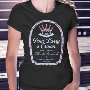 woman shirt Pour Larry A Crown Shirt For the A Atlanta Baseball