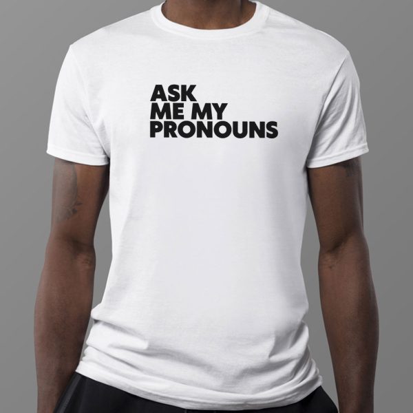 Ask Me My Pronouns Shirt, Ladies Tee