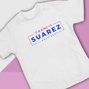 1 Francis Suarez For President T Shirt Ladies Tee