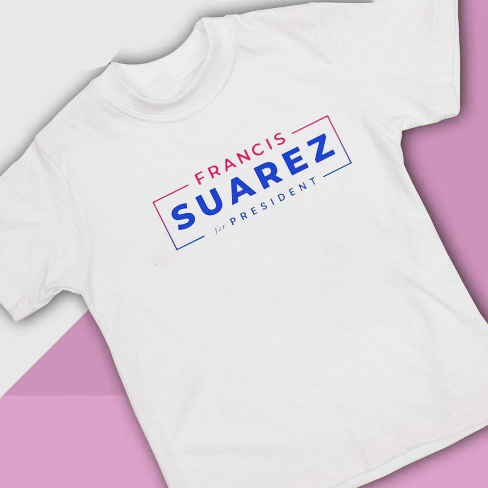 Francis Suarez For President T-Shirt, Ladies Tee