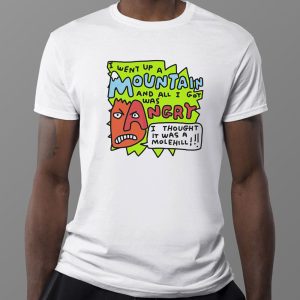 1 I Went Up A Mountain And All I Got Was Angry Shirt Ladies Tee