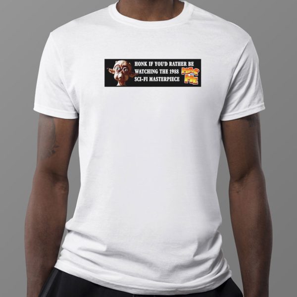 Mac And Me Honk If Youd Rather Be Watching The 1988 Sci Fi Masterpiece Bumper Shirt, Ladies Tee