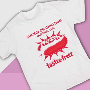 1 Suckin On Chili Dog Outside The Tastee Freez T Shirt Ladies Tee