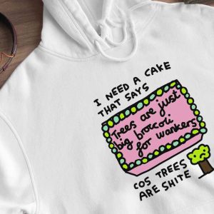 2 I Need A Cake That Says Cos Trees Are Shite Shirt Ladies Tee