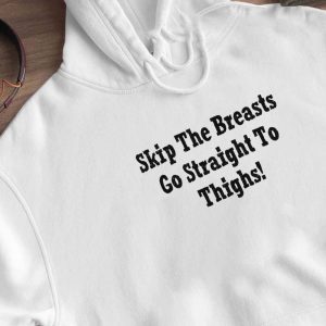 2 Skip The Breasts Go Straight To Thighs Shirt Ladies Tee