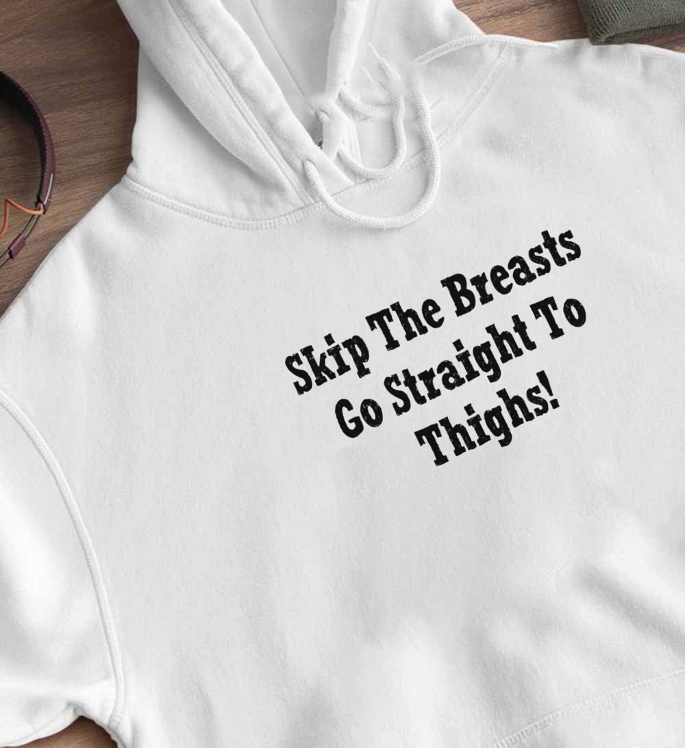 Skip The Breasts Go Straight To Thighs Shirt, Ladies Tee