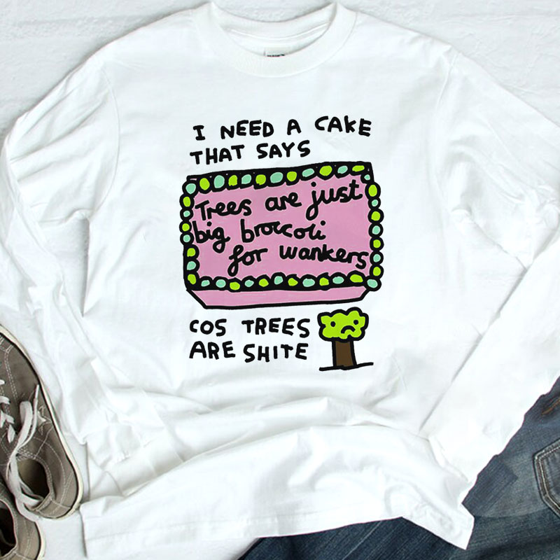 I Need A Cake That Says Cos Trees Are Shite Shirt, Ladies Tee