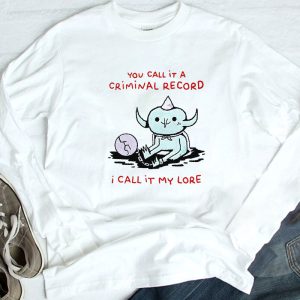 3 You Call It A Criminal Record I Call It My Lore T Shirt Ladies Tee