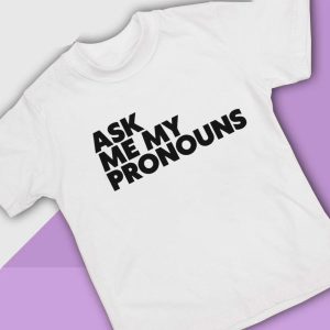 4 Ask Me My Pronouns Shirt Ladies Tee