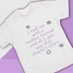 4 I Had Sex With A Twitter Mutual And All I Got Was Shirt Ladies Tee