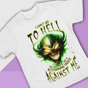 4 I cant go to hell the Devil still has a restraining order against me shirt